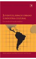 Juventud, Espacio Urbano e Industria Cultural