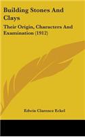 Building Stones and Clays: Their Origin, Characters and Examination (1912)