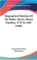 Biographical Sketches Of The Bailey, Myers, Mason Families, 1776 To 1905 (1908)