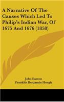 A Narrative of the Causes Which Led to Philip's Indian War, of 1675 and 1676 (1858)