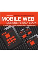 Mobile Web Designer's Idea Book: The Ultimate Guide to Trends, Themes and Styles in Mobile Web Design