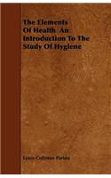The Elements Of Health An Introduction To The Study Of Hygiene