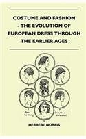 Costume and Fashion - The Evolution of European Dress Through the Earlier Ages