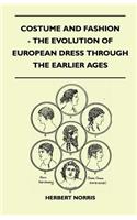 Costume and Fashion - The Evolution of European Dress Through the Earlier Ages