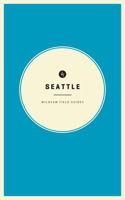 Wildsam Field Guides: Seattle