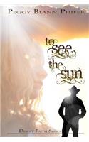 To See the Sun