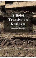 Brief Treatise on Geology; Or Facts and Suggestions, and Inductions in that Science