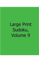 Large Print Sudoku, Volume 9: 80 Easy to Read, Large Print Sudoku Puzzles
