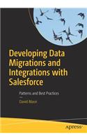 Developing Data Migrations and Integrations with Salesforce: Patterns and Best Practices