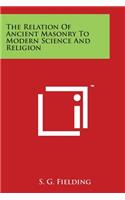 Relation of Ancient Masonry to Modern Science and Religion