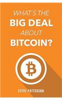 What's the Big Deal About Bitcoin?