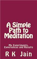 Simple Path To Meditation: My experiments, experiences and results