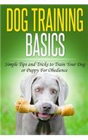 Dog Training Basics: Simple Tips and Tricks to Train Your Dog or Puppy For Obedience