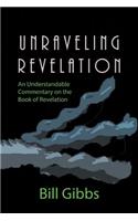 Unraveling Revelation: An Understandable Commentary on the Book of Revelation