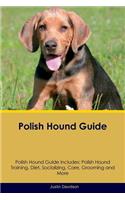 Polish Hound Guide Polish Hound Guide Includes: Polish Hound Training, Diet, Socializing, Care, Grooming, Breeding and More