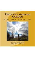 Thor the Majestic Golden: Keys to a happy life