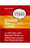 German: Verbs Fast Track Learning: The 100 most used German verbs with 3600 phrase examples: past, present and future