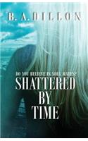 Shattered by Time