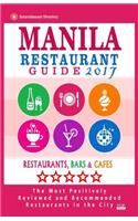 Manila Restaurant Guide 2017: Best Rated Restaurants in Manila, Philippines - 350 Restaurants, Bars and Caf?s Recommended for Visitors, 2017(English)