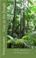 Guy in the Jungle: A Boy's Adventure in the Wilds of Africa
