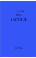 I Choose to Be Faithful Journal: Blue: Blue Matte Finish, Daily Diary, Blank Journal & Notebook for Adults, Teens or Kids