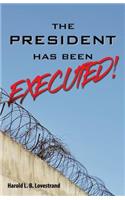 President Has Been EXECUTED!