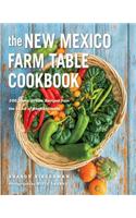 New Mexico Farm Table Cookbook: 100 Homegrown Recipes from the Land of Enchantment