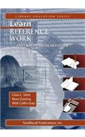 Learn Reference Work First North American Edition First North American Edition (Library Education Series)