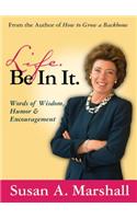 Life. Be in It.: Words of Wisdom, Humor, and Encouragement