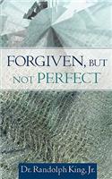 Forgiven, But Not Perfect