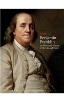 Time: Benjamin Franklin: An Illustrated History of His Life and Times