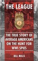 League: The True Story of Average Americans on the Hunt for WWI Spies