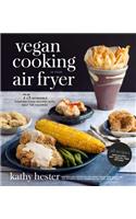 Vegan Cooking in Your Air Fryer: 75 Incredible Comfort Food Recipes with Half the Calories