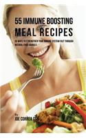 55 Immune Boosting Meal Recipes: 55 Ways to Strengthen Your Immune System Fast through Natural Food Sources