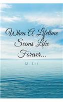When A Lifetime Seems Like Forever...