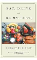 Eat Drink And Be My Best; Forget The Rest