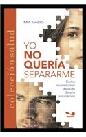 Yo No Quería Separarme: Cómo reconstruirse después de una separación