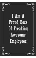 I am a Proud Boss of Freaking Awesome Employees: Blank Lined 120 Pages 6x9 Funny Notebook, Ruled Diary, Sarcastic Humor Journal, Appreciation Gift