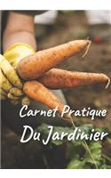 Carnet Pratique de Jardinier: Carnet de jardinage à remplir Pour tous les jardiniers voulant noter l'évolution de leurs semis ou plantations, suivre l'entretien et la récolte de 