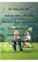 Be who you are and say what you feel, because those who mind don't matter and those who matter don't mind: 100 Pages Lined Journal Inspirational Quot Journal, Notebook, Diary, Composition Book