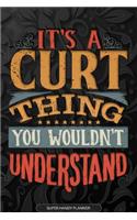 It's A Curt Thing You Wouldn't Understand: Curt Name Planner With Notebook Journal Calendar Personal Goals Password Manager & Much More, Perfect Gift For Curt