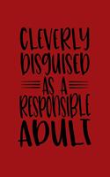 Cleverly Disguised As a Responsible Adult