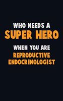 Who Need A SUPER HERO, When You Are Reproductive endocrinologist