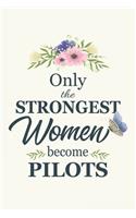 Only The Strongest Women Become Pilots: Notebook - Diary - Composition - 6x9 - 120 Pages - Cream Paper - Blank Lined Journal For Pilot Aviator Aircraft Aviation