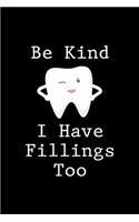 Be Kind I Have Fillings Too