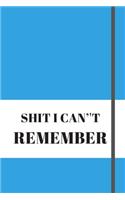 Shit I Can't Remember.: Lined notebook.Notebook, Journal, Diary, Doodle Book (120Pages, Blank, 6 x 9) .different colors