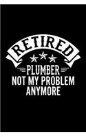 Retired Plumber Not My Problem Anymore: Lined Journal, 120 Pages, 6x9 Sizes, Funny Retirement Gift For Plumber Funny Retired Plumber Notebook