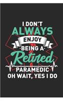 I Don't Always Enjoy Being A Retired Paramedic Oh Wait, Yes I Do
