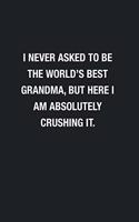 I Never Asked To Be The World's Best Grandma: Blank Lined Journal Notebook, Funny Journals, Gift For Grandma