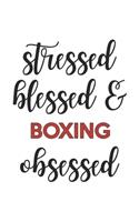 Stressed Blessed and Boxing Obsessed Boxing Lover Boxing Obsessed Notebook A beautiful